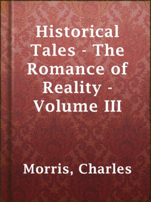 cover image of Historical Tales - The Romance of Reality - Volume III